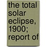 The Total Solar Eclipse, 1900; Report Of door British Astronomical Association