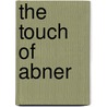 The Touch Of Abner by Hiram Alfred Cody