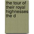 The Tour Of Their Royal Highnesses The D