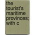 The Tourist's Maritime Provinces; With C