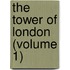 The Tower Of London (Volume 1)
