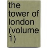 The Tower Of London (Volume 1) door Ronald Charles Sutherland-Gower
