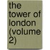 The Tower Of London (Volume 2)