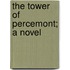 The Tower Of Percemont; A Novel