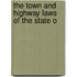 The Town And Highway Laws Of The State O