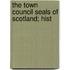 The Town Council Seals Of Scotland; Hist