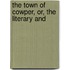 The Town Of Cowper, Or, The Literary And