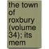 The Town Of Roxbury (Volume 34); Its Mem