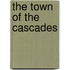 The Town Of The Cascades