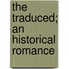 The Traduced; An Historical Romance by Nicholas Michell
