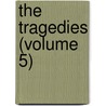 The Tragedies (Volume 5) door Algernon Charles Swinburne