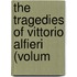 The Tragedies Of Vittorio Alfieri (Volum