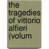 The Tragedies Of Vittorio Alfieri (Volum door Vittorio Alfieri