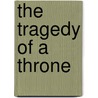 The Tragedy Of A Throne by Ekaterina Rzewuska Radziwill