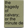 The Tragedy Of Calvary; Or The Minute De door Meagher