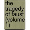The Tragedy Of Faust (Volume 1) door Von Johann Wolfgang Goethe