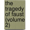 The Tragedy Of Faust (Volume 2) door Von Johann Wolfgang Goethe