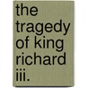 The Tragedy Of King Richard Iii. door Shakespeare William Shakespeare