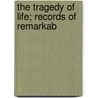 The Tragedy Of Life; Records Of Remarkab door John H. Brenten