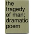 The Tragedy Of Man; Dramatic Poem