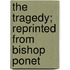 The Tragedy; Reprinted From Bishop Ponet