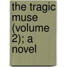 The Tragic Muse (Volume 2); A Novel door Onbekend
