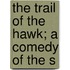 The Trail Of The Hawk; A Comedy Of The S