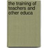 The Training Of Teachers And Other Educa