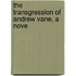 The Transgression Of Andrew Vane, A Nove