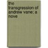 The Transgression Of Andrew Vane; A Nove
