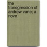 The Transgression Of Andrew Vane; A Nove door Guy Wetmore Carryl