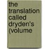 The Translation Called Dryden's (Volume