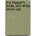 The Trapper's Bride, And White Stone Can