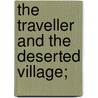 The Traveller And The Deserted Village; by Oliver Goldsmith