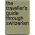 The Traveller's Guide Through Switzerlan