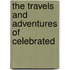 The Travels And Adventures Of Celebrated