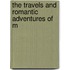 The Travels And Romantic Adventures Of M