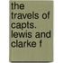 The Travels Of Capts. Lewis And Clarke F