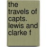 The Travels Of Capts. Lewis And Clarke F door Meriwether Lewis