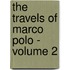 The Travels Of Marco Polo - Volume 2