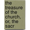 The Treasure Of The Church, Or, The Sacr door John B. Bagshawe