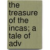 The Treasure Of The Incas; A Tale Of Adv door George Alfred Henty