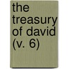 The Treasury Of David (V. 6) by Charles Haddon Spurgeon