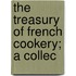 The Treasury Of French Cookery; A Collec