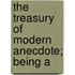 The Treasury Of Modern Anecdote; Being A