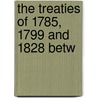 The Treaties Of 1785, 1799 And 1828 Betw by Carnegie Endowment for Law