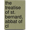 The Treatise Of St. Bernard, Abbat Of Cl door Saint Bernard