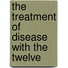 The Treatment Of Disease With The Twelve door Dr William Boericke