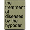 The Treatment Of Diseases By The Hypoder door Roberts Bartholow