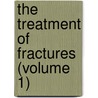 The Treatment Of Fractures (Volume 1) door Renï¿½ Leriche